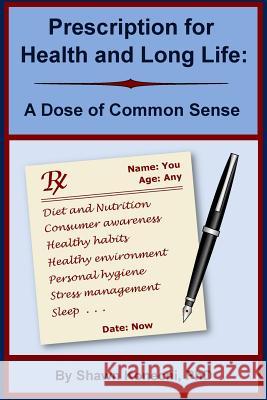 Prescription for Health and Long Life: A Dose of Common Sense Shawn Konecni 9780991319114 Breakout Concepts LLC - książka