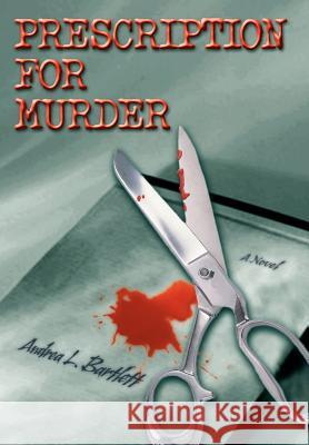 Prescription for Murder Andrea L. Bartlett 9780595678532 iUniverse - książka