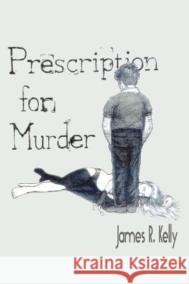 Prescription for Murder James R. Kelly 9781588203953 Authorhouse - książka