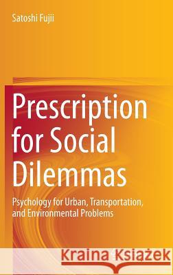 Prescription for Social Dilemmas: Psychology for Urban, Transportation, and Environmental Problems Fujii, Satoshi 9784431556176 Springer - książka