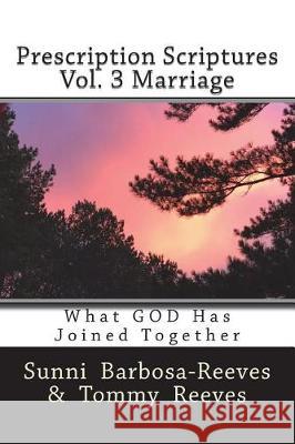 Prescription Scriptures Vol. 3 Marriage: What God Has Joined Together Sunni Barbosa 9781721087129 Createspace Independent Publishing Platform - książka