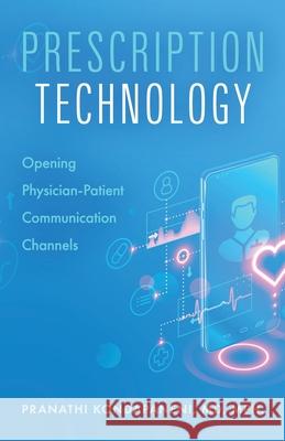 Prescription Technology: Opening Physician-Patient Communication Channels Pranathi Kondapaneni 9781989059104 Ingenium Books - książka