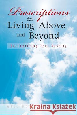 Prescriptions for Living Above and Beyond: Re-Capturing Your Destiny Kanshimike, Wellington 9781481716192 Authorhouse - książka