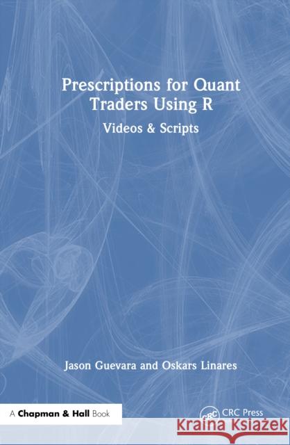 Prescriptions for Quant Traders Using R: Videos & Scripts Oskars Linares 9781032972268 CRC Press - książka