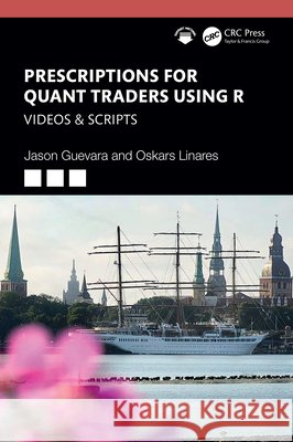 Prescriptions for Quant Traders Using R: Videos & Scripts Oskars Linares 9781032972282 CRC Press - książka