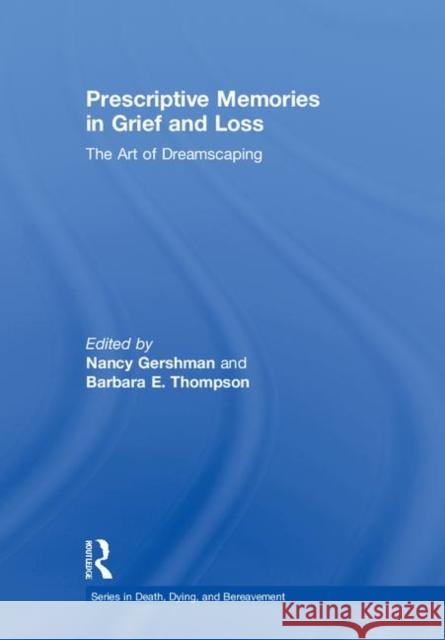 Prescriptive Memories in Grief and Loss: The Art of Dreamscaping Nancy Gershman Barbara E. Thompson 9781138043374 Routledge - książka