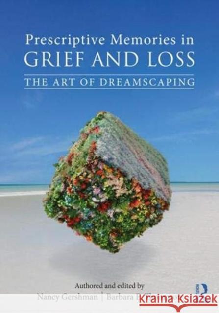 Prescriptive Memories in Grief and Loss: The Art of Dreamscaping Nancy Gershman Barbara E. Thompson 9781138043411 Routledge - książka