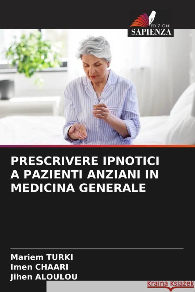 Prescrivere Ipnotici a Pazienti Anziani in Medicina Generale Mariem Turki Imen Chaari Jihen Aloulou 9786208041281 Edizioni Sapienza - książka