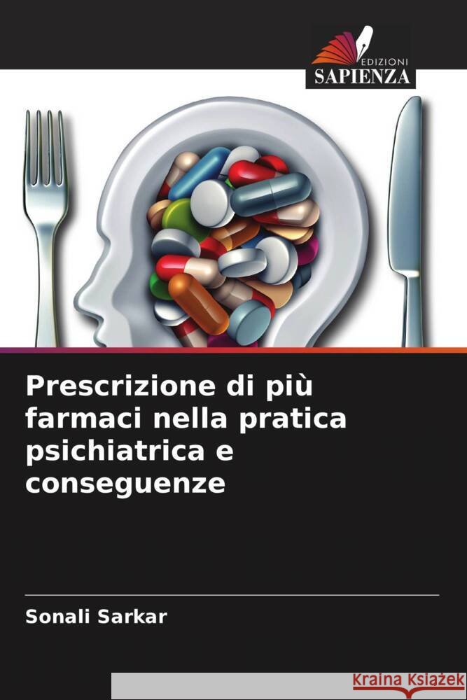 Prescrizione di pi? farmaci nella pratica psichiatrica e conseguenze Sonali Sarkar 9786208148980 Edizioni Sapienza - książka