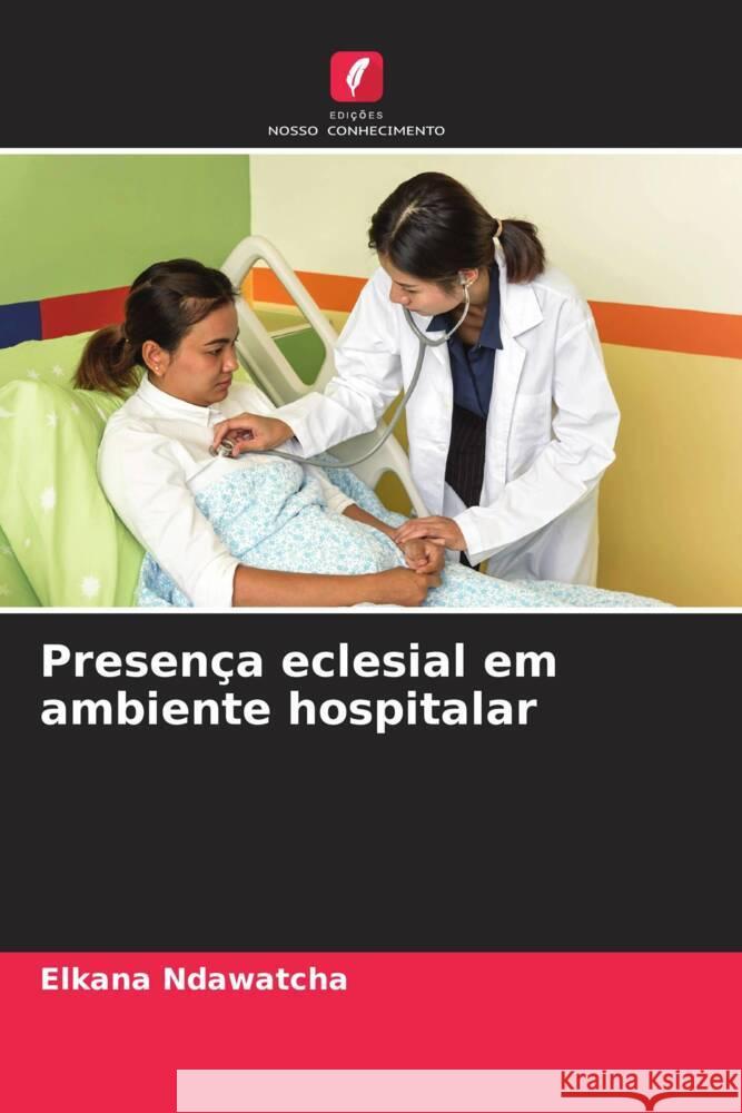 Presença eclesial em ambiente hospitalar Ndawatcha, Elkana 9786204302300 Edições Nosso Conhecimento - książka