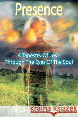 Presence: A Tapestry Of Love Through The Eyes Of The Soul Gedeon, Joyce Swann 9781466413139 Createspace - książka