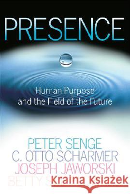 Presence: Human Purpose and the Field of the Future Peter M. Senge C. Otto Scharmer Joseph Jaworski 9780385516303 Currency - książka