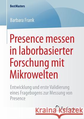 Presence Messen in Laborbasierter Forschung Mit Mikrowelten: Entwicklung Und Erste Validierung Eines Fragebogens Zur Messung Von Presence Frank, Barbara 9783658081478 Springer - książka