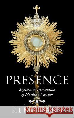 Presence: Mysterium Tremendum of Manilas Messiah Evans, Ken 9781477237885 Authorhouse - książka