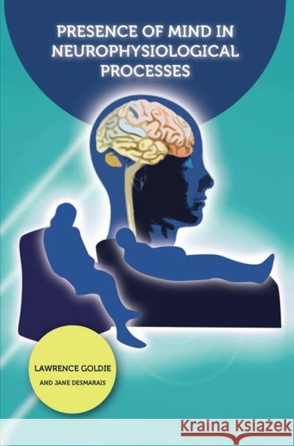 Presence of Mind in Neurophysiological Processes Jane Desmarais Lawrence Goldie 9780367107192 Routledge - książka