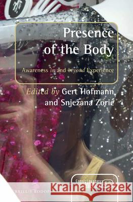 Presence of the Body: Awareness in and Beyond Experience Gert Hofmann Snje Ana Zori 9789004328754 Brill/Rodopi - książka