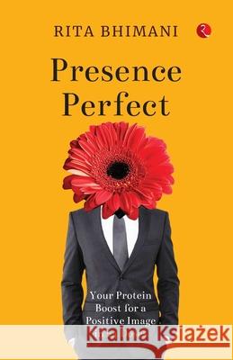Presence Perfect: Your Protein Boost for a Positive Image In 24 Doses Rita Bhimani 9789370039964 Unknown - książka