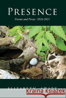 Presence, Poems and Prose: 2016-2021 Elizabeth Swart 9781614937715 Peppertree Press - książka