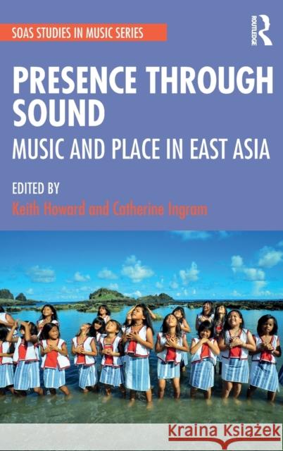 Presence Through Sound: Music and Place in East Asia Howard, Keith 9780367345082 Routledge - książka