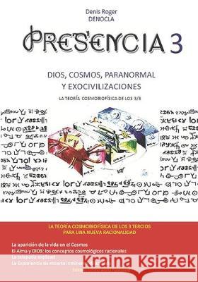 Presencia 3 - Dios, El Cosmos, Lo Paranormal Y Las Exocivilizaciones: La Teoría Cosmobiofísica de Los 3/3 Denocla Denis Roger 9781089974901 Independently Published - książka