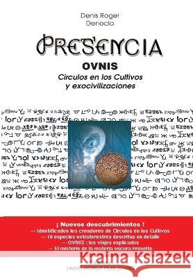 Presencia - OVNIS, Circulos en los cultivos y Exocivilizaciones Denis Roger Denocla 9781515045649 Createspace Independent Publishing Platform - książka