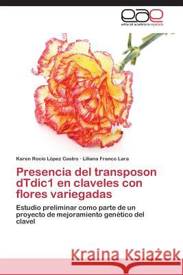 Presencia del transposon dTdic1 en claveles con flores variegadas López Castro Karen Rocio 9783659082467 Editorial Academica Espanola - książka