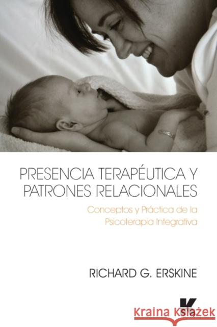 Presencia Terapéutica Y Patrones Relacionales: Conceptos Y Práctica de la Psicoterapia Integrativa Erskine, Richard 9781910444092 Karnac Books - książka