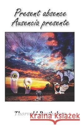 Present absence / Ausencia presente Thorvald Berthelsen 9789390601295 Cyberwit.Net - książka