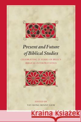 Present and Future of Biblical Studies: Celebrating Twenty-Five Years of Brill's Biblical Interpretation Tat-Siong Benny Liew 9789004363069 Brill - książka