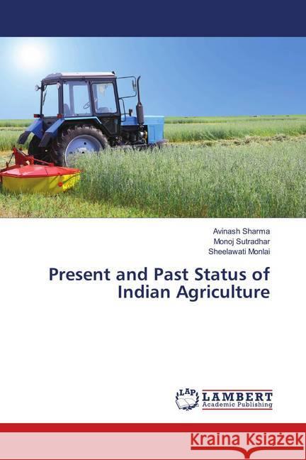 Present and Past Status of Indian Agriculture Sharma, Avinash; Sutradhar, Monoj; Monlai, Sheelawati 9786139916016 LAP Lambert Academic Publishing - książka