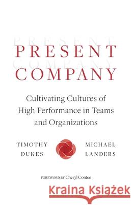 Present Company: Cultivating Cultures of High Performance in Teams and Organizations Timothy Dukes, Michael Landers 9781950466177 Conscious Capitalism Press - książka