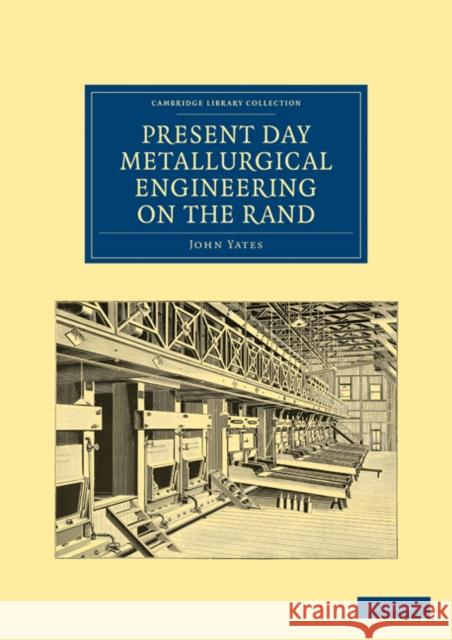 Present Day Metallurgical Engineering on the Rand John Yates 9781108026635 Cambridge University Press - książka