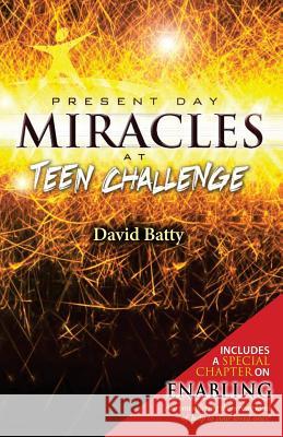 Present Day Miracles at Teen Challenge: 4 stories of deliverance from drug addiction Batty, David 9781533144232 Createspace Independent Publishing Platform - książka