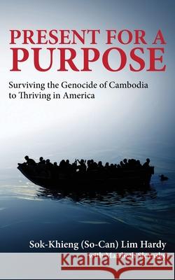 Present for a Purpose: Surviving the Genocide of Cambodia to Thriving in America Maribeth Slovasky Sok-Khieng (So Can) Hardy 9780999690932 Bowkers - książka