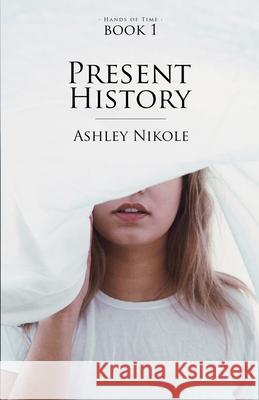 Present History Ashley Nikole 9781545323892 Createspace Independent Publishing Platform - książka
