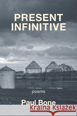 Present Infinitive Paul Bone 9781639801909 Kelsay Books - książka