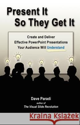 Present It So They Get It Dave Paradi 9780988154902 Communications Skills Press - książka