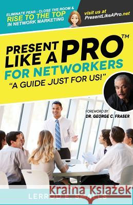 Present Like A Pro for Networkers: Eliminate Fear, Close the Room and Rise to the Top in Network Marketing Fraser, George C. 9780692498354 Present Like a Pro Publishing - książka