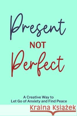 Present not Perfect: Prompt Journal for Young Adults, Mental Health Journal, Mindfulness Journal Paperland 9781006933882 Blurb - książka