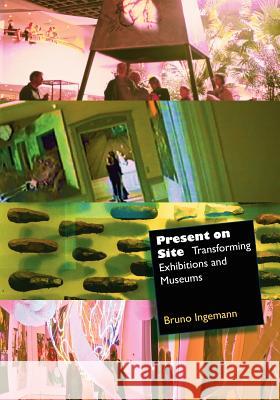 Present on Site. Transforming Exhibitions and Museums Bruno Ingemann 9788799510108 Visualmemory Press - książka