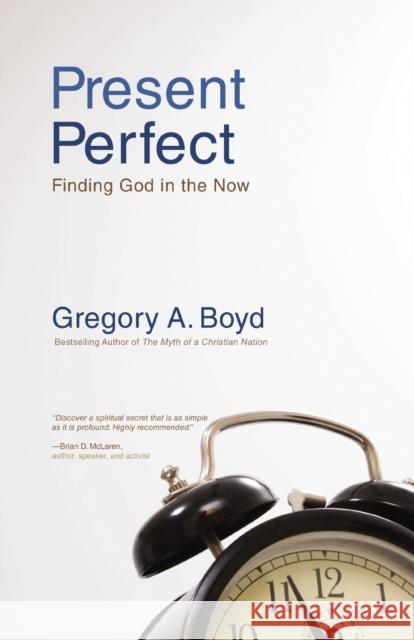 Present Perfect: Finding God in the Now Boyd, Gregory A. 9780310283843 Zondervan - książka