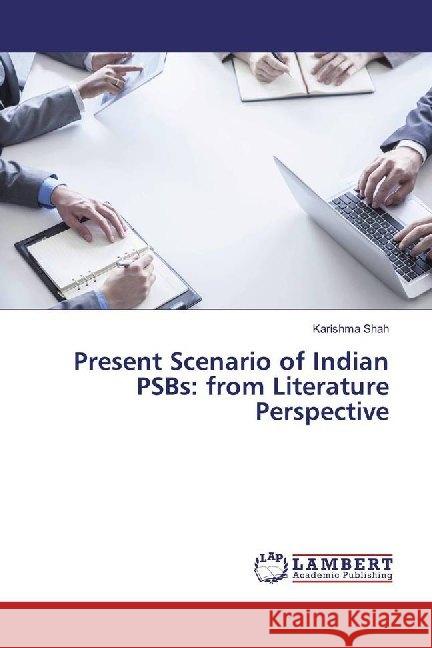 Present Scenario of Indian PSBs: from Literature Perspective Shah, Karishma 9786139443017 LAP Lambert Academic Publishing - książka