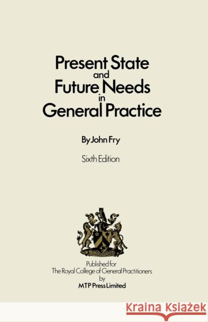 Present State and Future Needs in General Practice John Fry Royal College Of General Practitioners 9780852007082 MacMillan Technical Publishing - książka