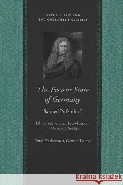 Present State of Germany: Or, an Account of the Extent, Rise, Form, Wealth, Strength, Weakness & Interests of That Empire Samuel Pufendorf 9780865974937 Liberty Fund Inc - książka
