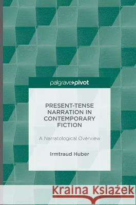 Present Tense Narration in Contemporary Fiction: A Narratological Overview Huber, Irmtraud 9781137562128 Palgrave MacMillan - książka