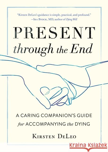 Present through the End: Heart Advice for Accompanying the Dying Kirsten Deleo 9781611807684 Shambhala - książka