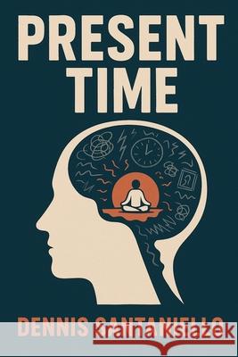 Present Time Dennis Santaniello 9798215193549 Dennis Santaniello - książka