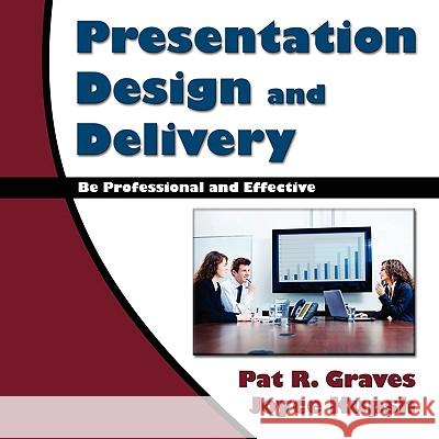 Presentation Design and Delivery Pat R. Joyce Kupsh Graves 9781441562135 Xlibris Corporation - książka