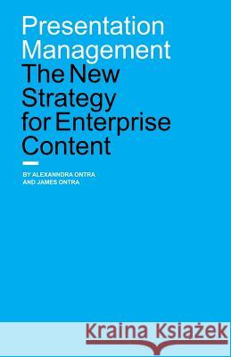 Presentation Management: The New Strategy for Enterprise Content Alexanndra Ontra James Ontra Alexanndra Ontra Jame 9781793447807 Independently Published - książka