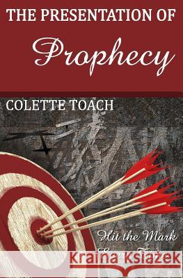 Presentation of Prophecy Colette Toach 9781626640726 Apostolic Movement International, LLC - książka